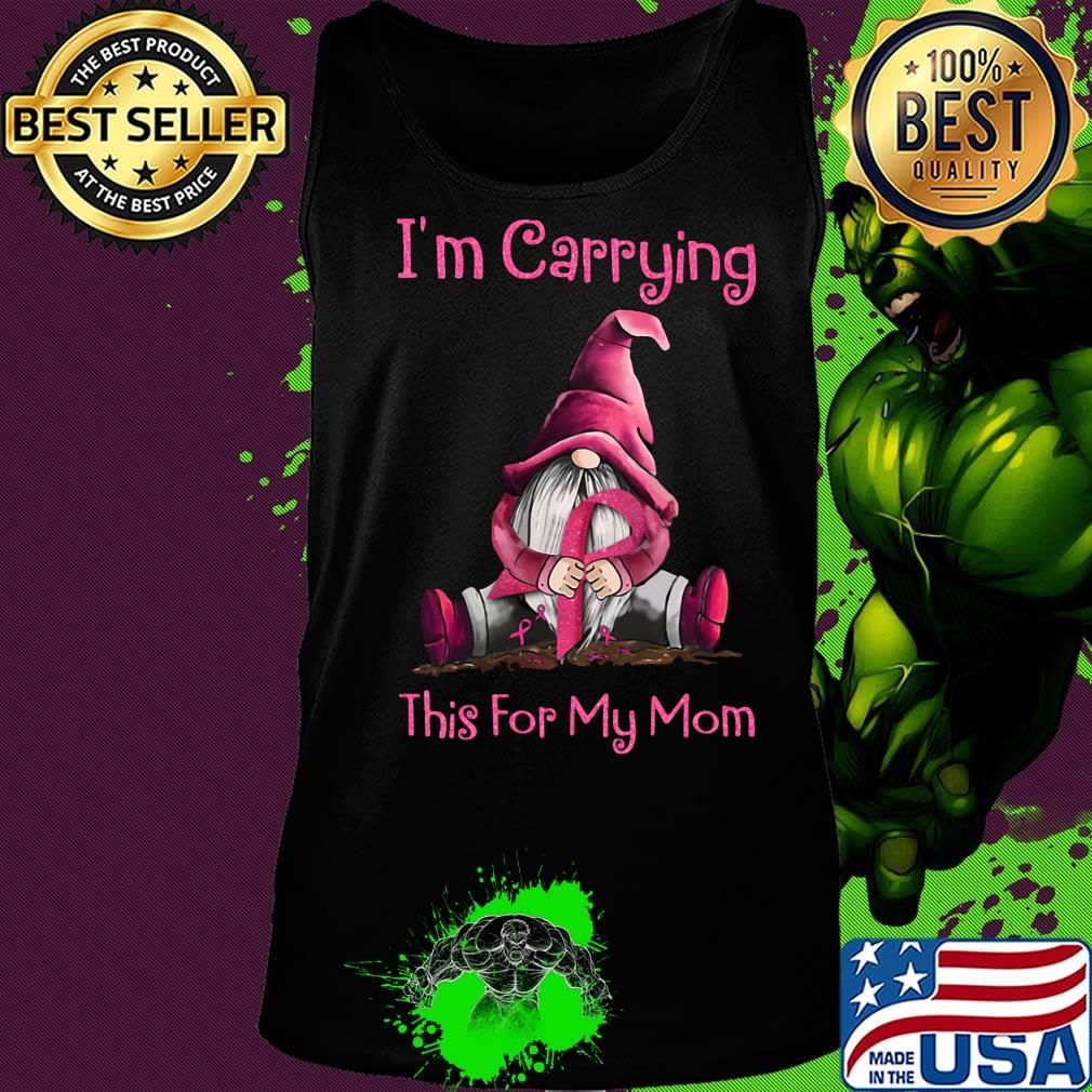 I'm carrying this for my mom cancer awareness s Tank top I'm carrying this for my mom cancer awareness s Tank top