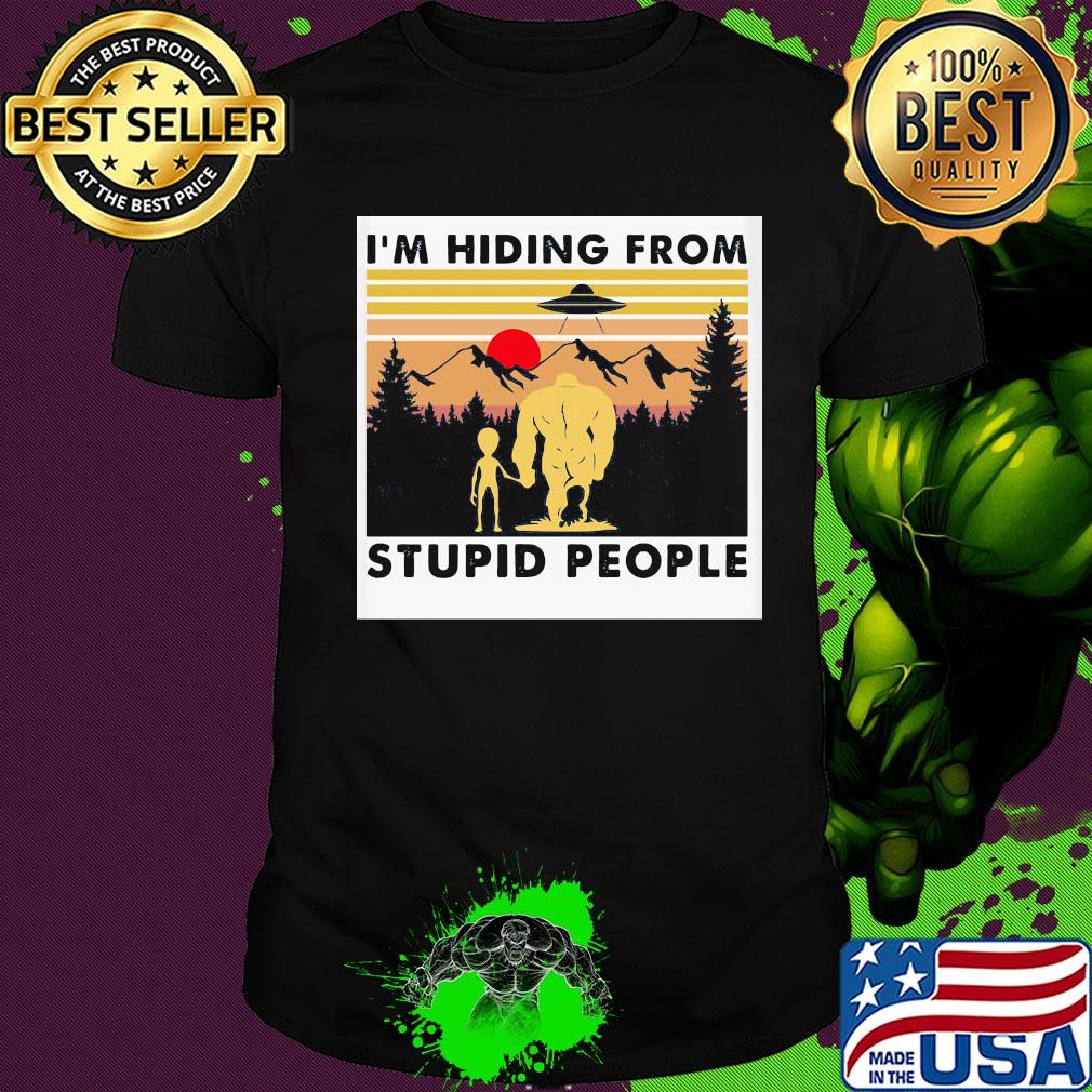 I'm hiding from stupid people Bigfoot Sunset shirt