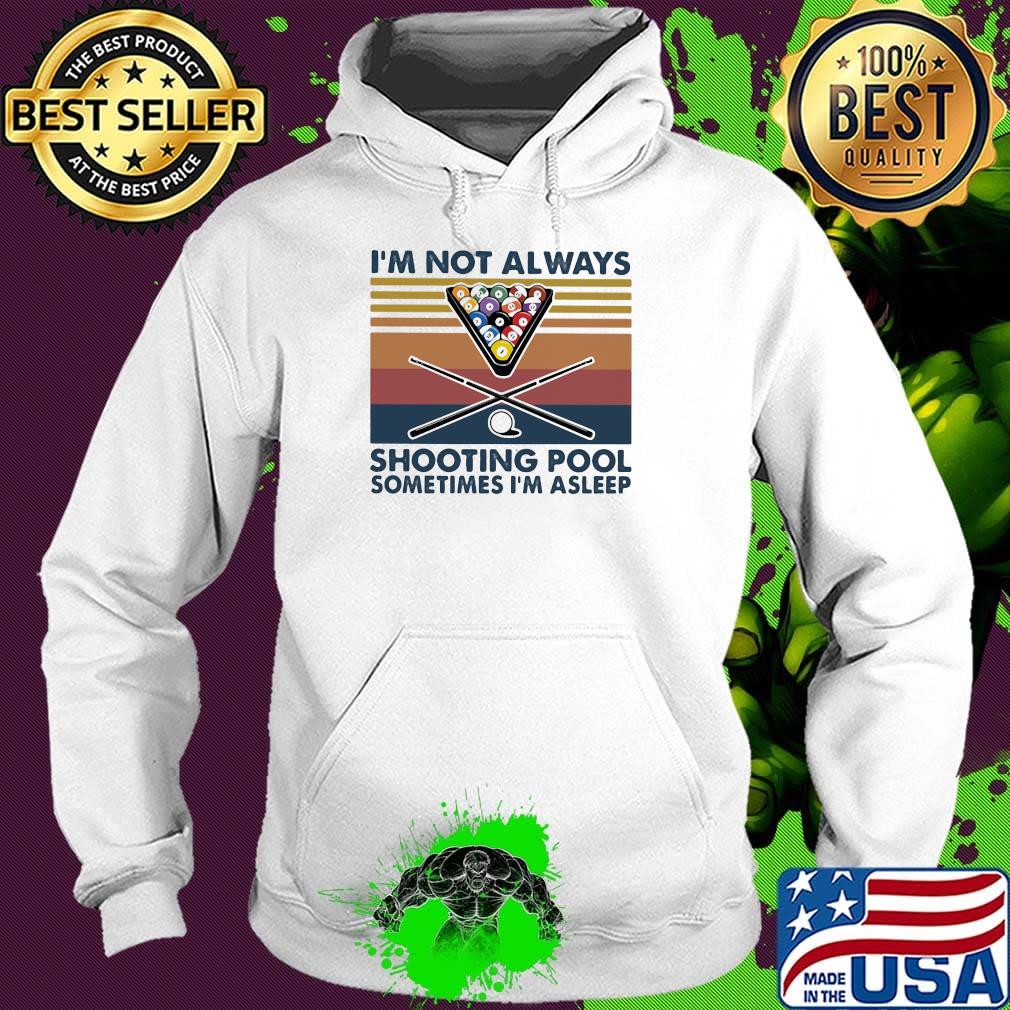 I'm not always shooting pool sometimes i'm asleep vintage retro s Hoodie I'm not always shooting pool sometimes i'm asleep vintage retro s Hoodie