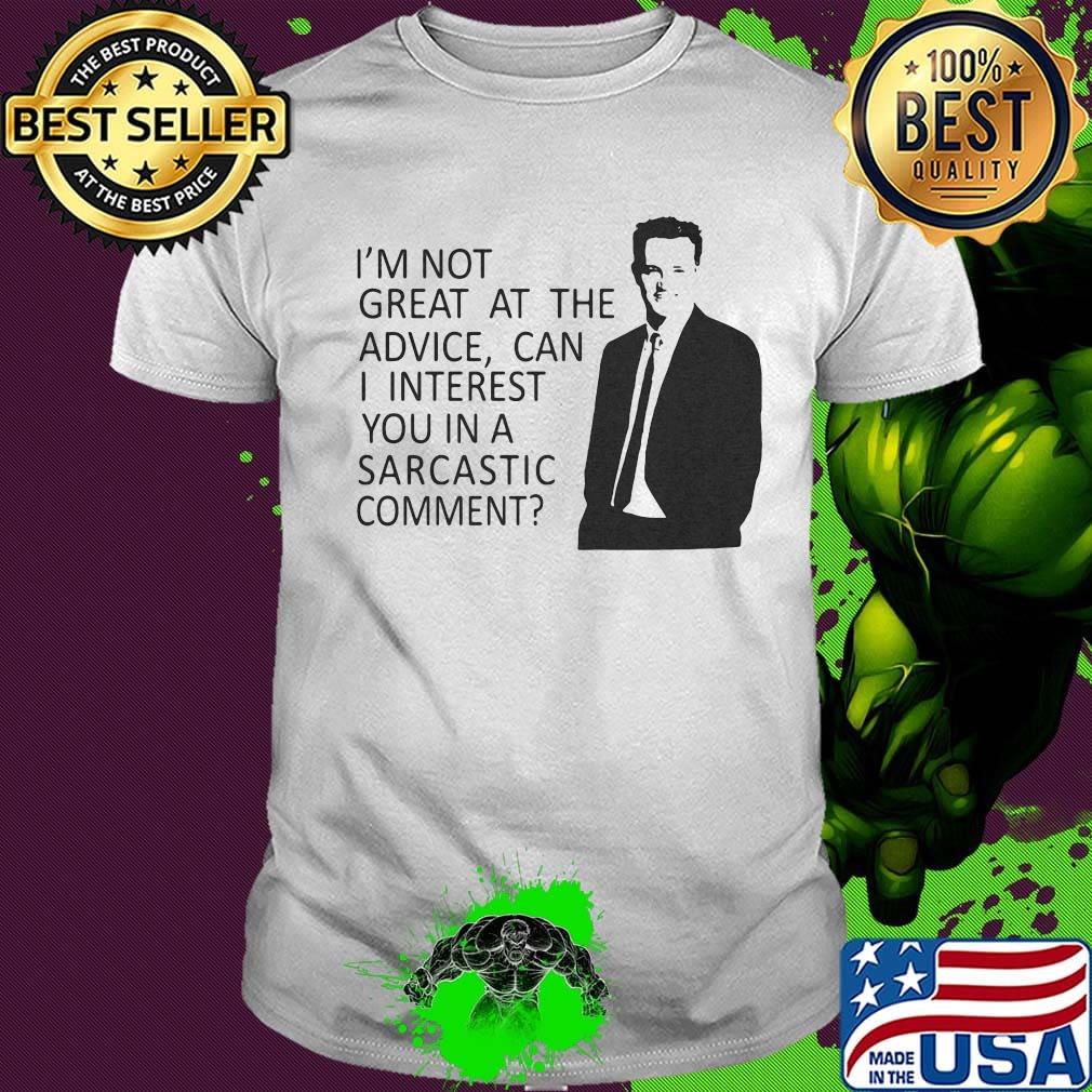 I'm not great at the advice can i interest you in a sarcastic comment man shirt