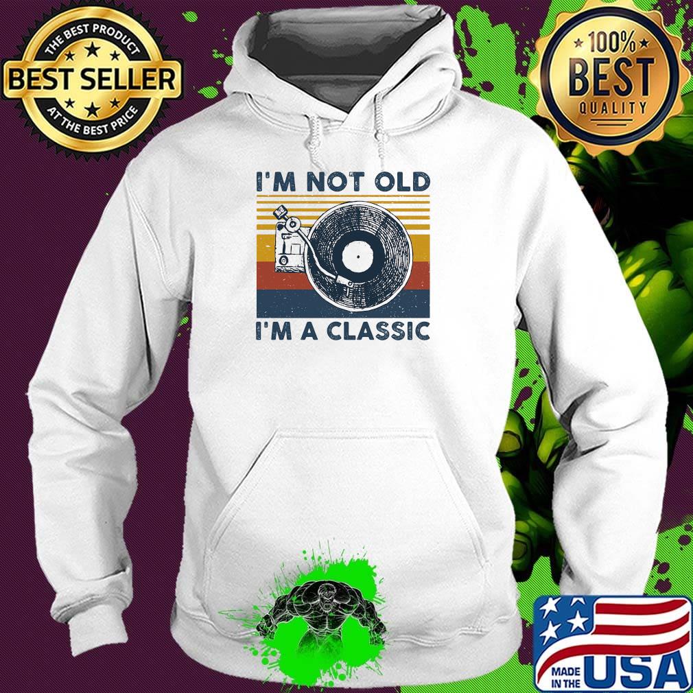 I'm not old I'm a classis vintage retro s Hoodie I'm not old I'm a classis vintage retro s Hoodie