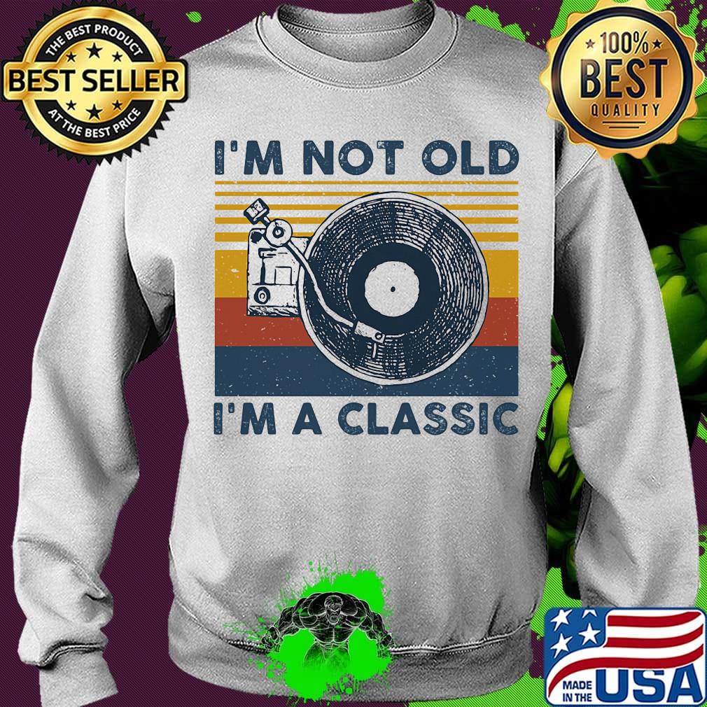I'm not old I'm a classis vintage retro s Sweater I'm not old I'm a classis vintage retro s Sweater