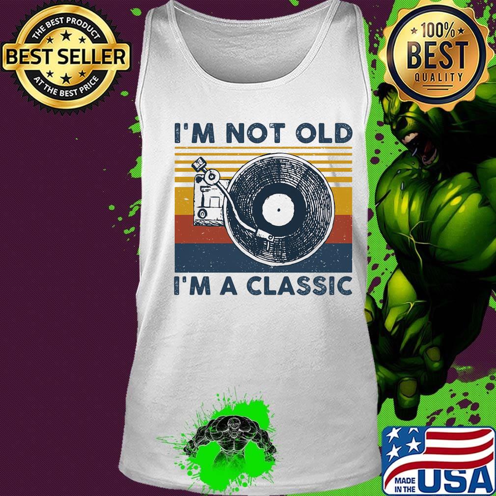 I'm not old I'm a classis vintage retro s Tank top I'm not old I'm a classis vintage retro s Tank top