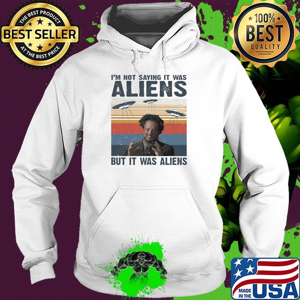 I'm not saying it was aliens but it was aliens vintage retro 2020 s Hoodie I'm not saying it was aliens but it was aliens vintage retro 2020 s Hoodie