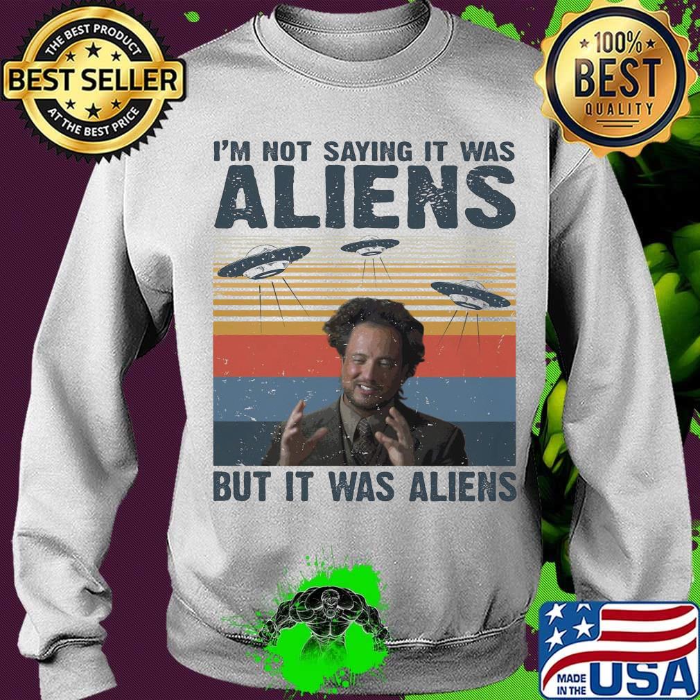 I'm not saying it was aliens but it was aliens vintage retro 2020 s Sweater I'm not saying it was aliens but it was aliens vintage retro 2020 s Sweater