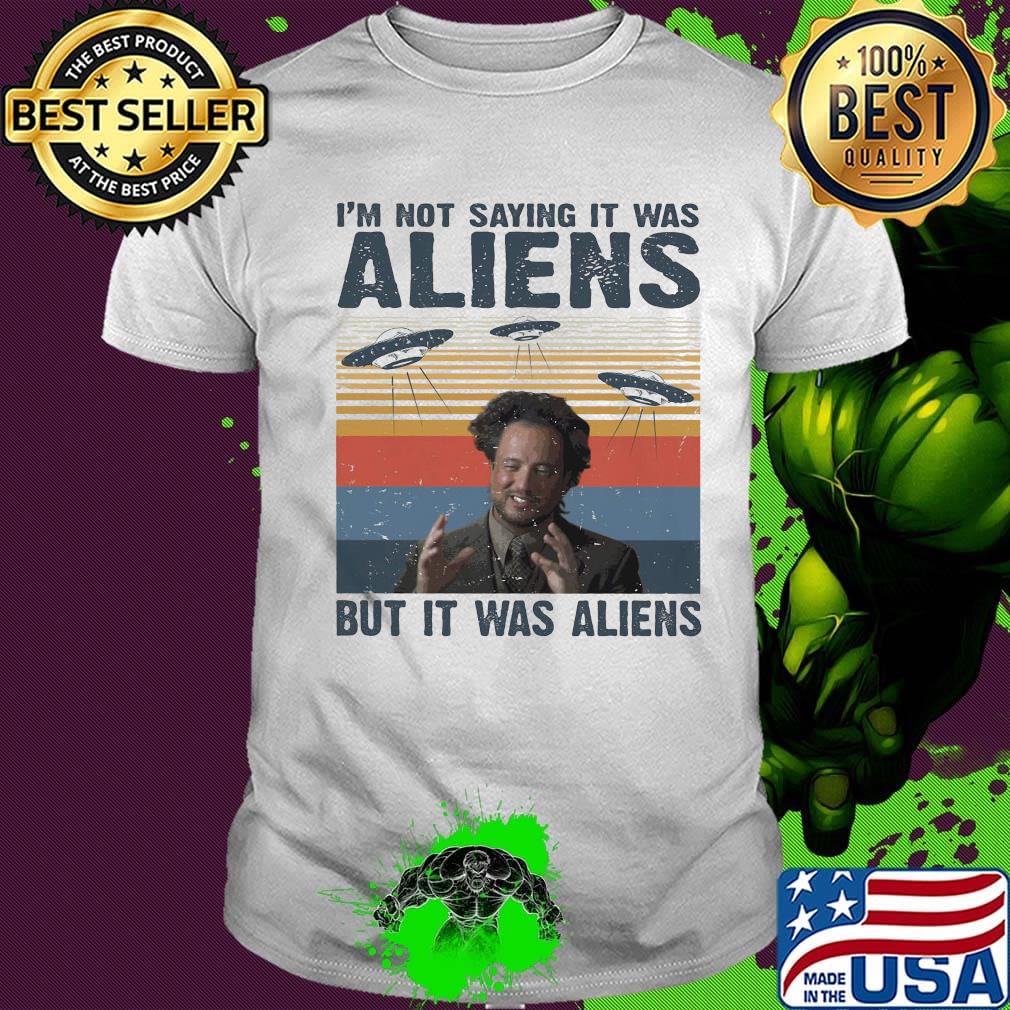 I'm not saying it was aliens but it was aliens vintage retro 2020 shirt I'm not saying it was aliens but it was aliens vintage retro 2020 shirt