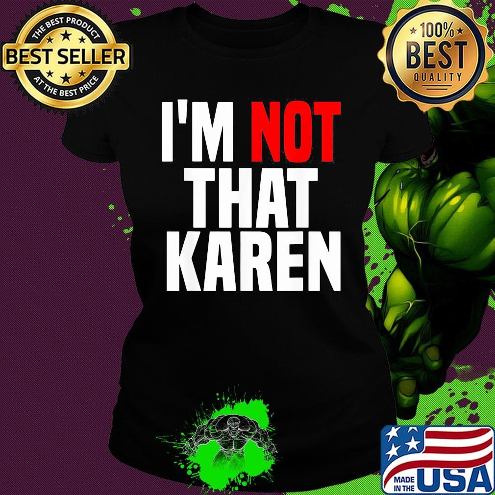 I'm not that karen s Ladies tee I'm not that karen s Ladies tee