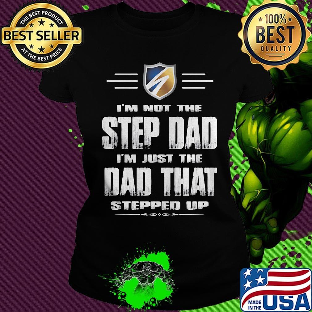 I'm not the stepdad i'm just the dad that stepped up logo s Ladies tee I'm not the stepdad i'm just the dad that stepped up logo s Ladies tee