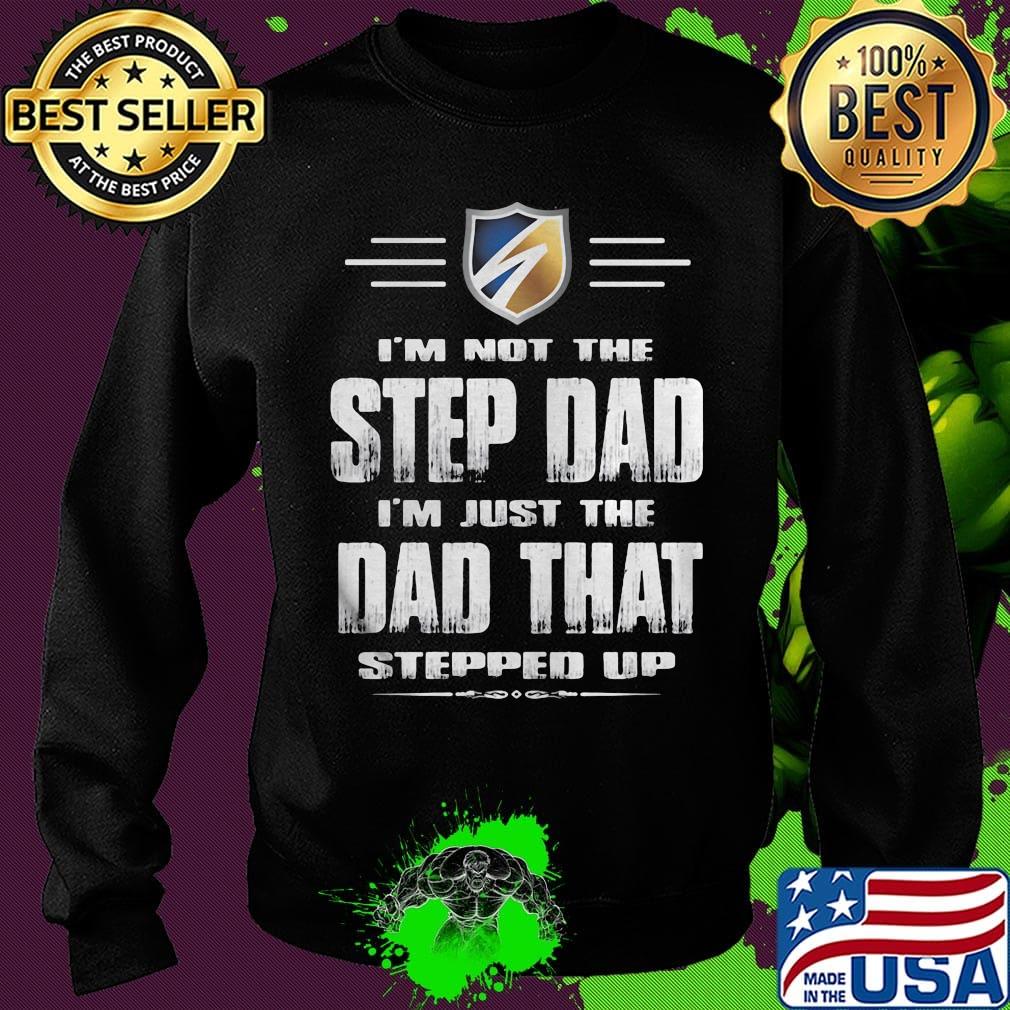 I'm not the stepdad i'm just the dad that stepped up logo s Sweater I'm not the stepdad i'm just the dad that stepped up logo s Sweater