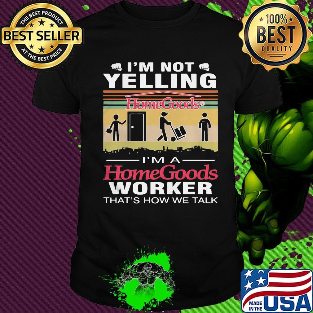 I'm not yelling i'm a homegoods worker that's how we talk vintage retro shirt