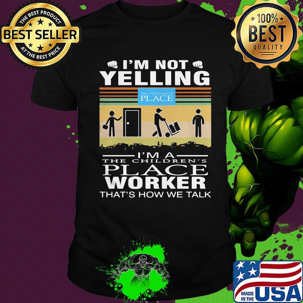 I'm not yelling i'm a the children's place worker that's how we talk vintage retro shirt