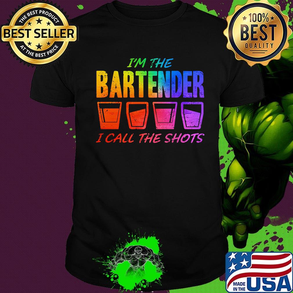 I'm the bartender I call the shots shirt