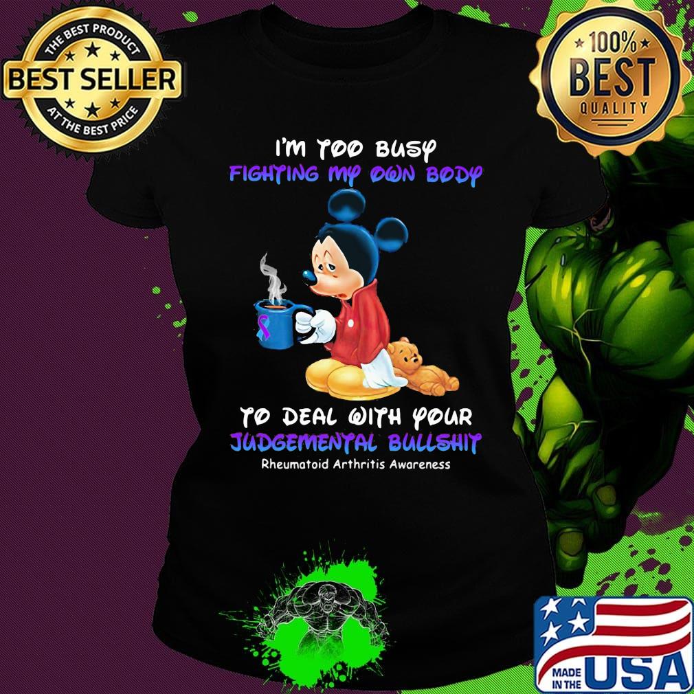 I'm too busy fighting my own body to deal with your Judgemental bullshit Mickey mouse s Ladies tee I'm too busy fighting my own body to deal with your Judgemental bullshit Mickey mouse s Ladies tee