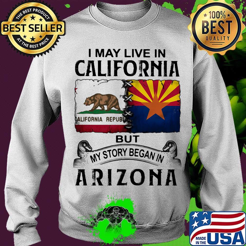 I may live in california but my story began in arizona s Sweater I may live in california but my story began in arizona s Sweater