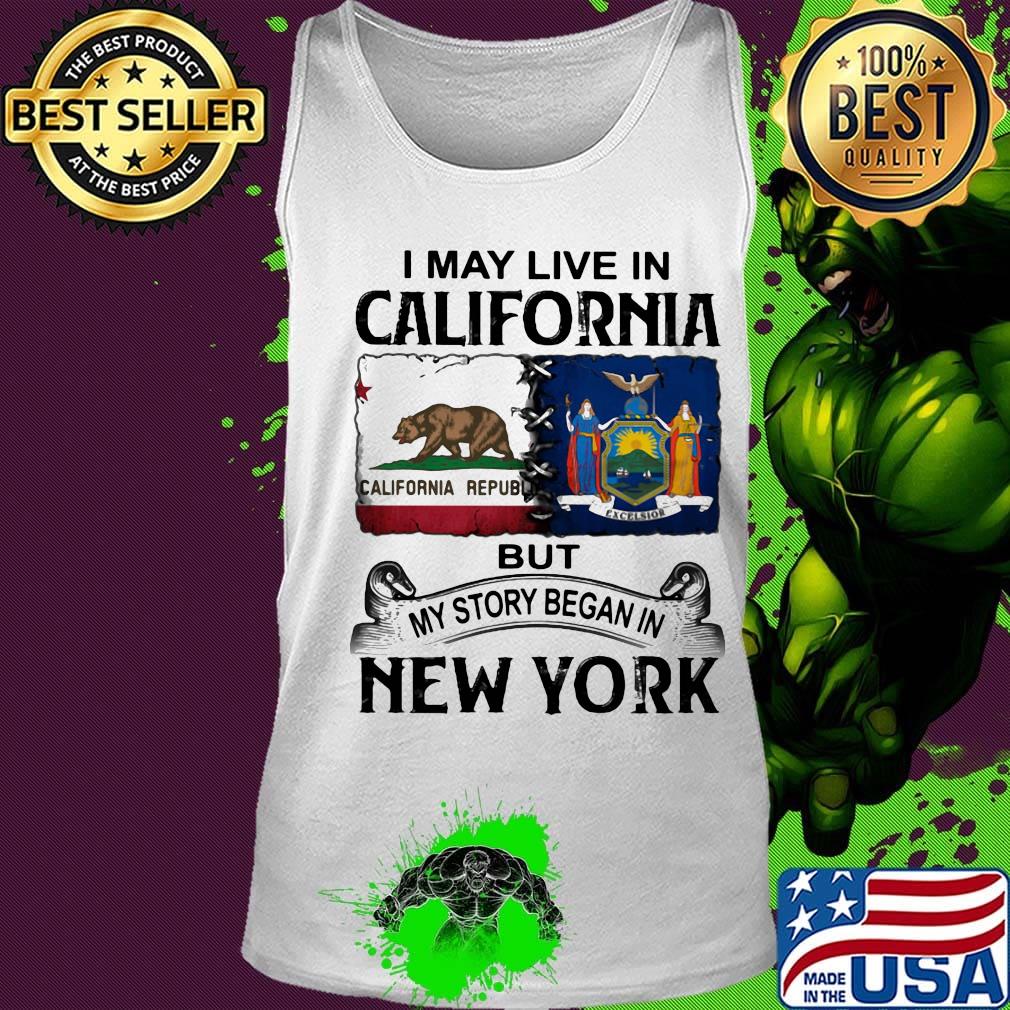 I may live in california but my story began in new york s Tank top I may live in california but my story began in new york s Tank top