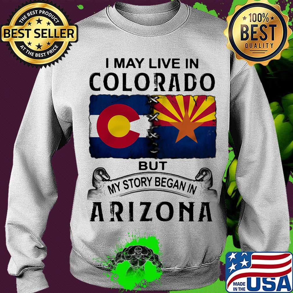 I may live in colorado but my story began in arizona s Sweater I may live in colorado but my story began in arizona s Sweater