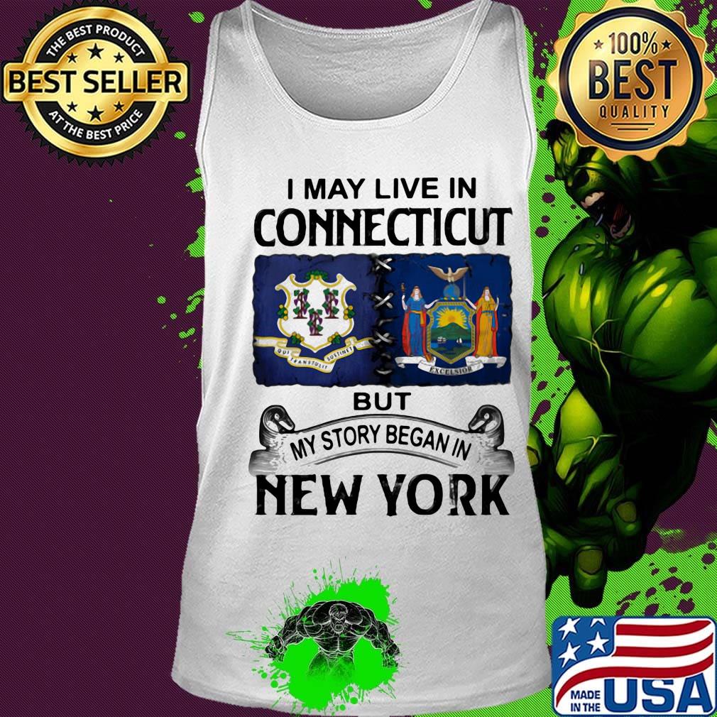 I may live in connecticut but my story began in new york s Tank top I may live in connecticut but my story began in new york s Tank top
