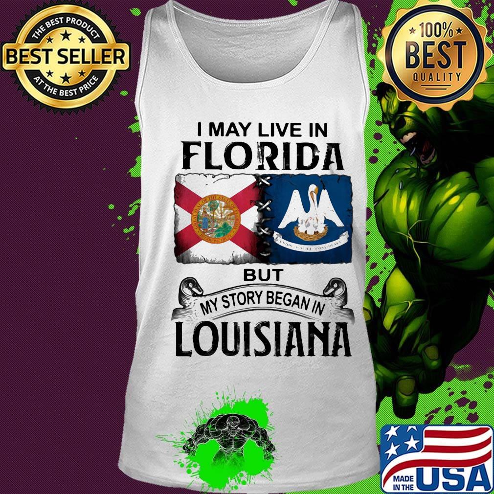 I may live in florida but my story began in louisiana s Tank top I may live in florida but my story began in louisiana s Tank top