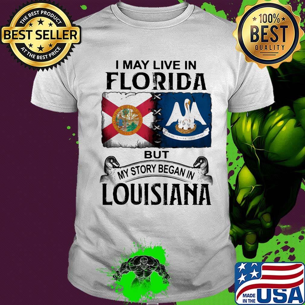 I may live in florida but my story began in louisiana shirt