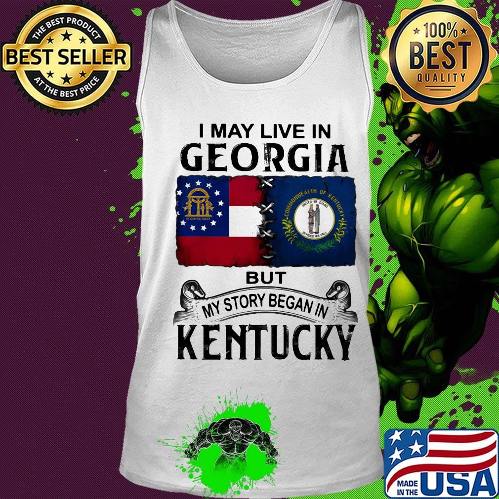 I may live in georgia but my story began in kentucky s Tank top I may live in georgia but my story began in kentucky s Tank top