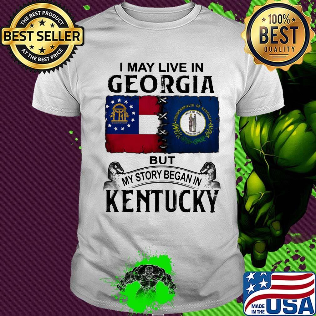 I may live in georgia but my story began in kentucky shirt I may live in georgia but my story began in kentucky shirt