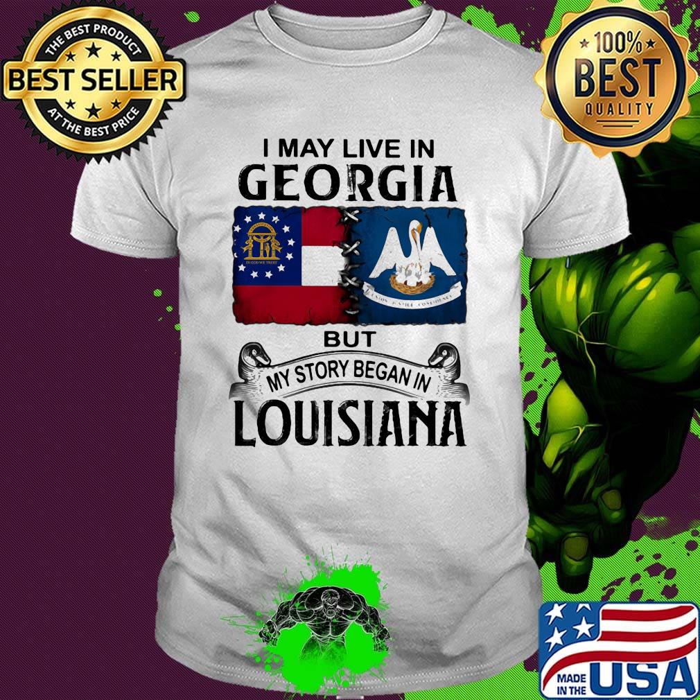 I may live in georgia but my story began in louisiana shirt