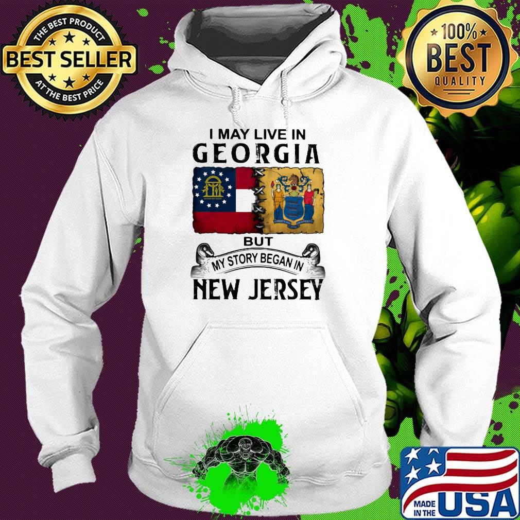I may live in georgia but my story began in new jersey s Hoodie I may live in georgia but my story began in new jersey s Hoodie