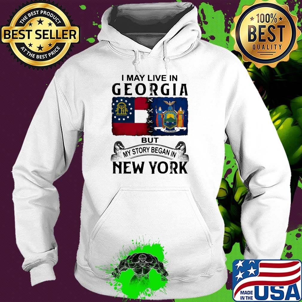 I may live in georgia but my story began in new york s Hoodie I may live in georgia but my story began in new york s Hoodie