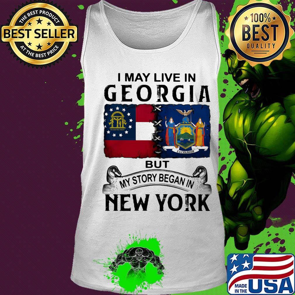 I may live in georgia but my story began in new york s Tank top I may live in georgia but my story began in new york s Tank top