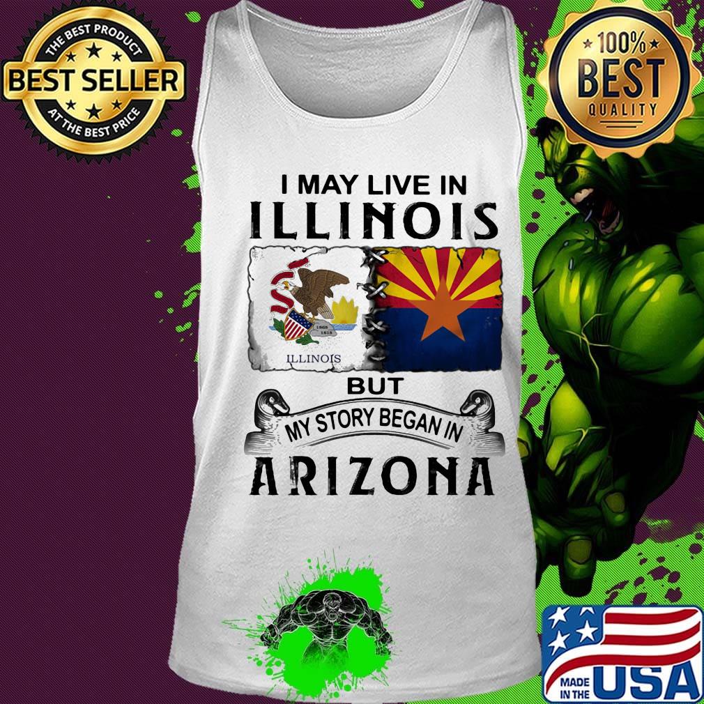 I may live in illinois but my story began in arizona s Tank top I may live in illinois but my story began in arizona s Tank top
