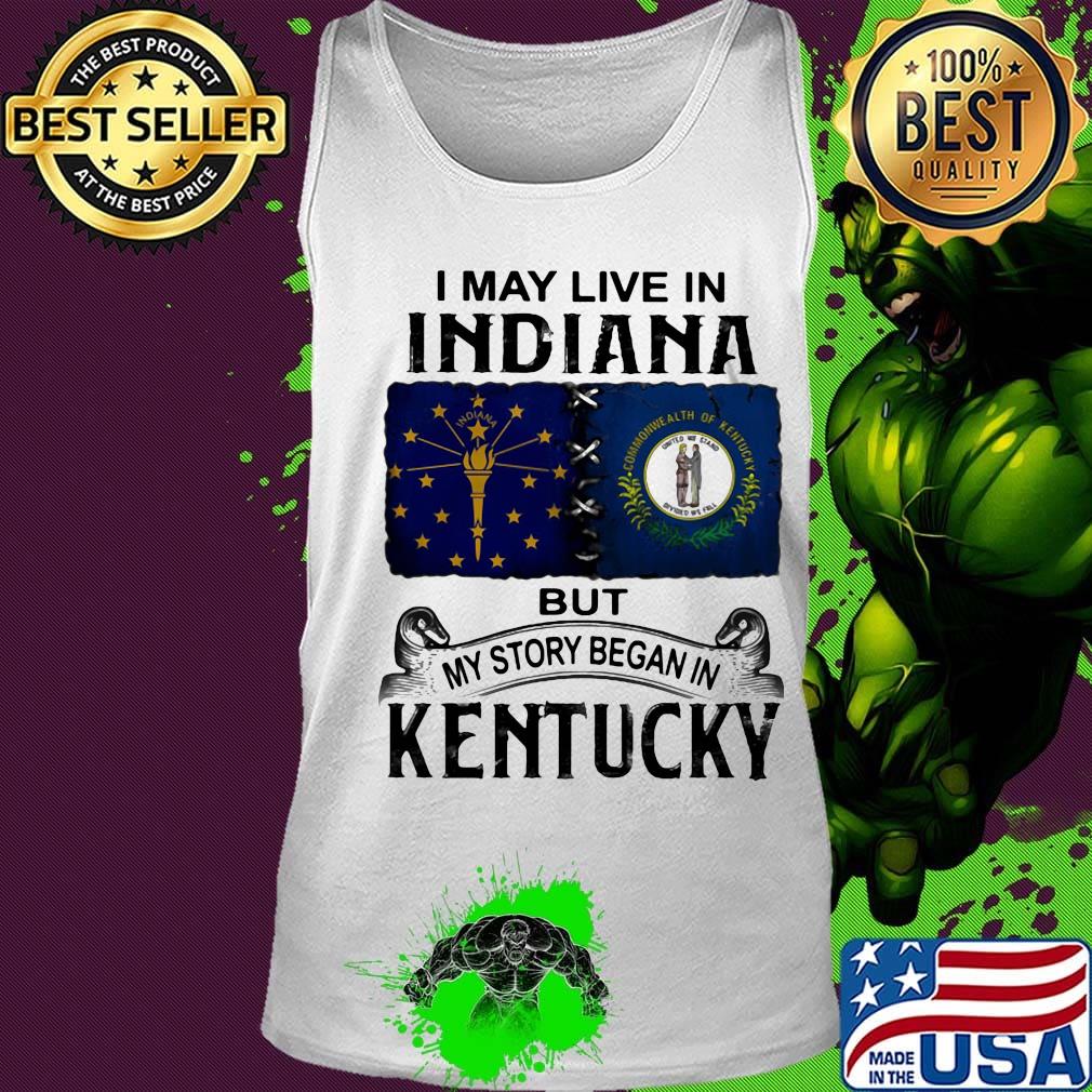 I may live in indiana but my story began in kentucky s Tank top I may live in indiana but my story began in kentucky s Tank top