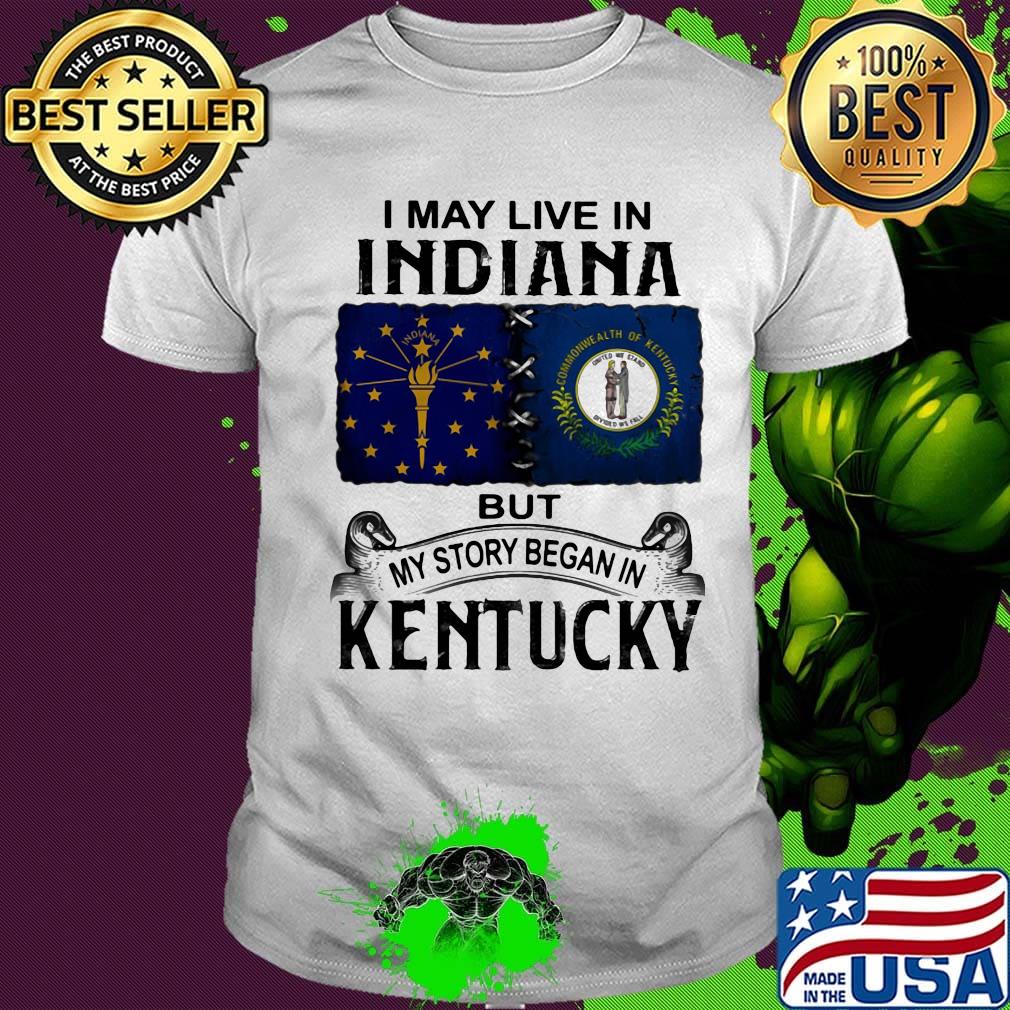 I may live in indiana but my story began in kentucky shirt