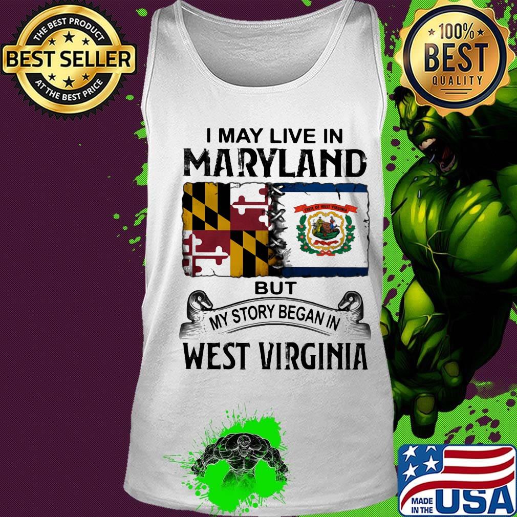 I may live in maryland but my story began in west virginia s Tank top I may live in maryland but my story began in west virginia s Tank top