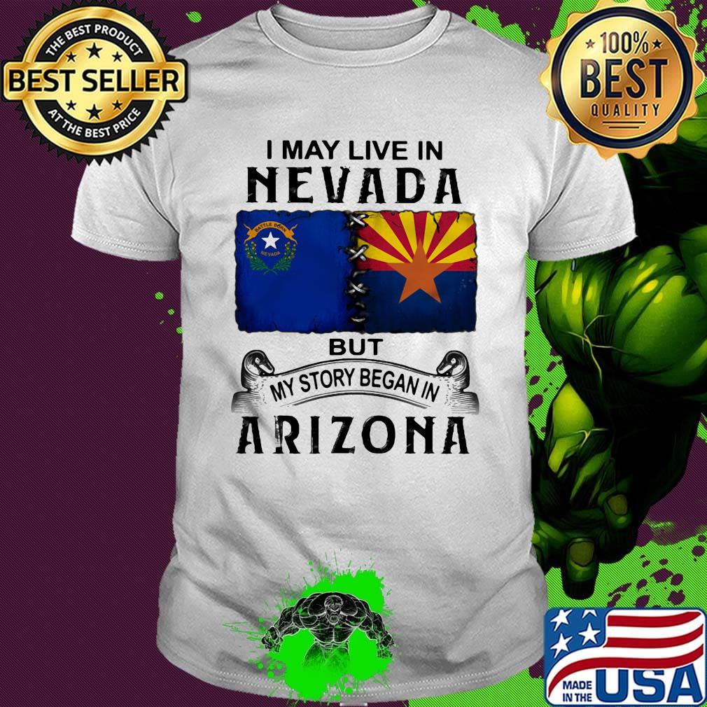 I may live in nevada but my story began in arizona shirt