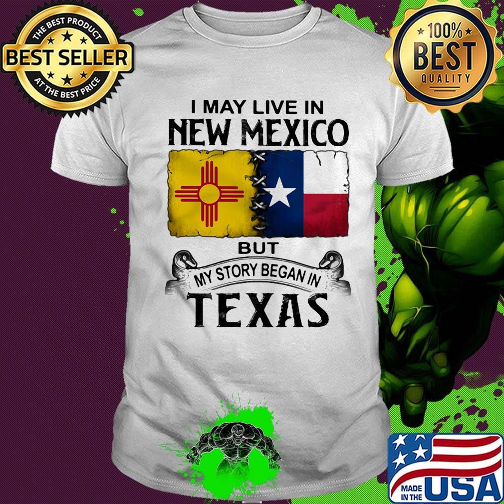 I may live in new mexico but my story began in texas shirt