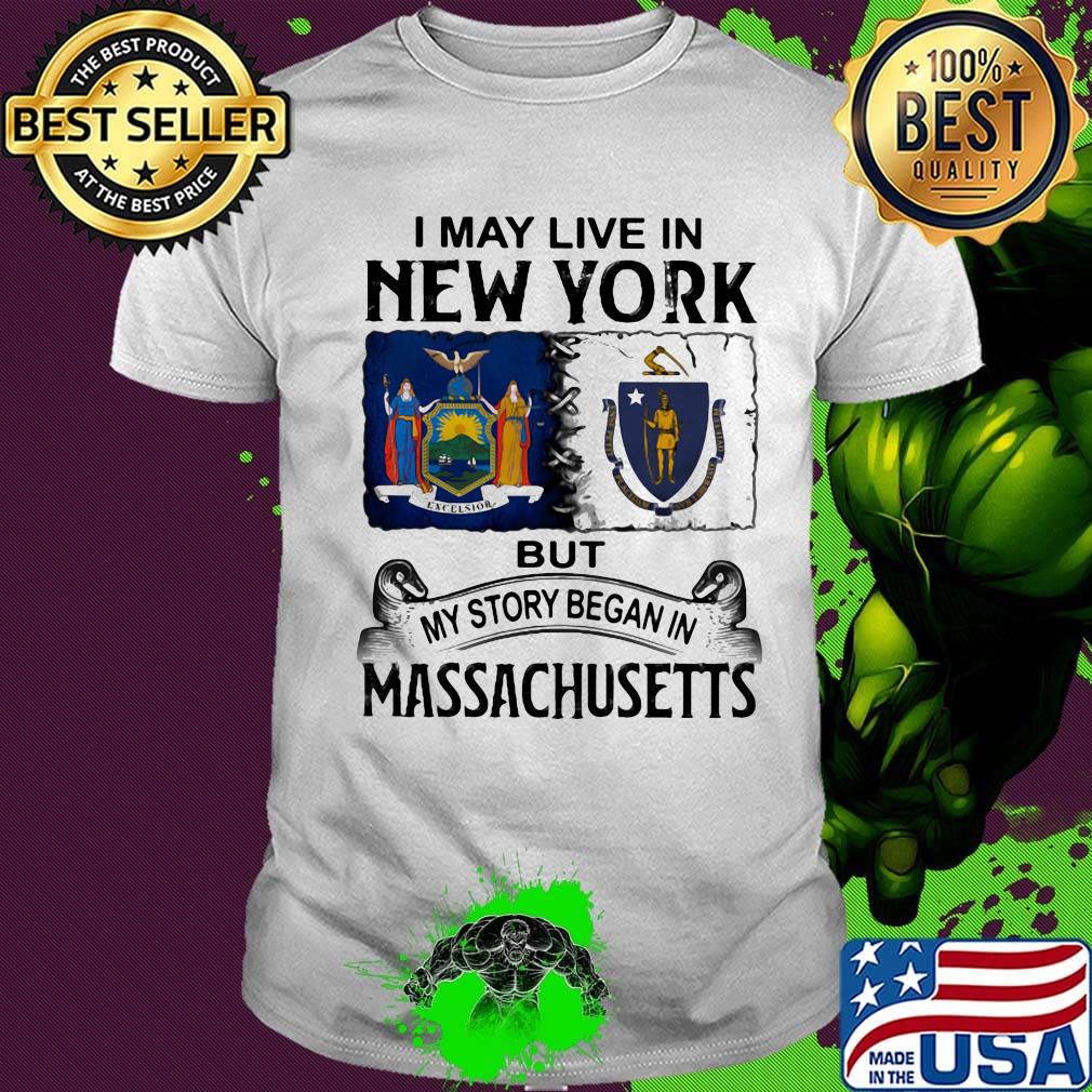 I may live in New York but my story began in Massachusetts shirt