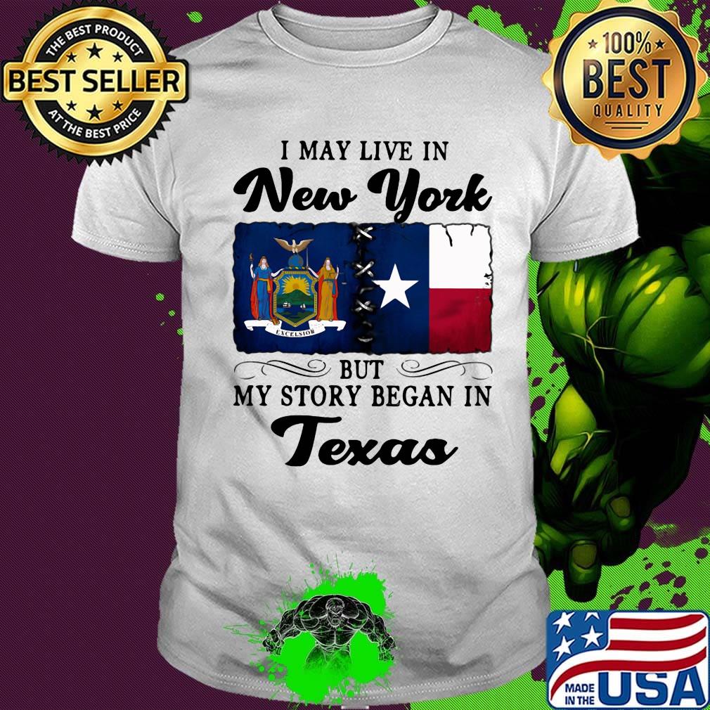 I may live in New York but my story began in Texas shirt