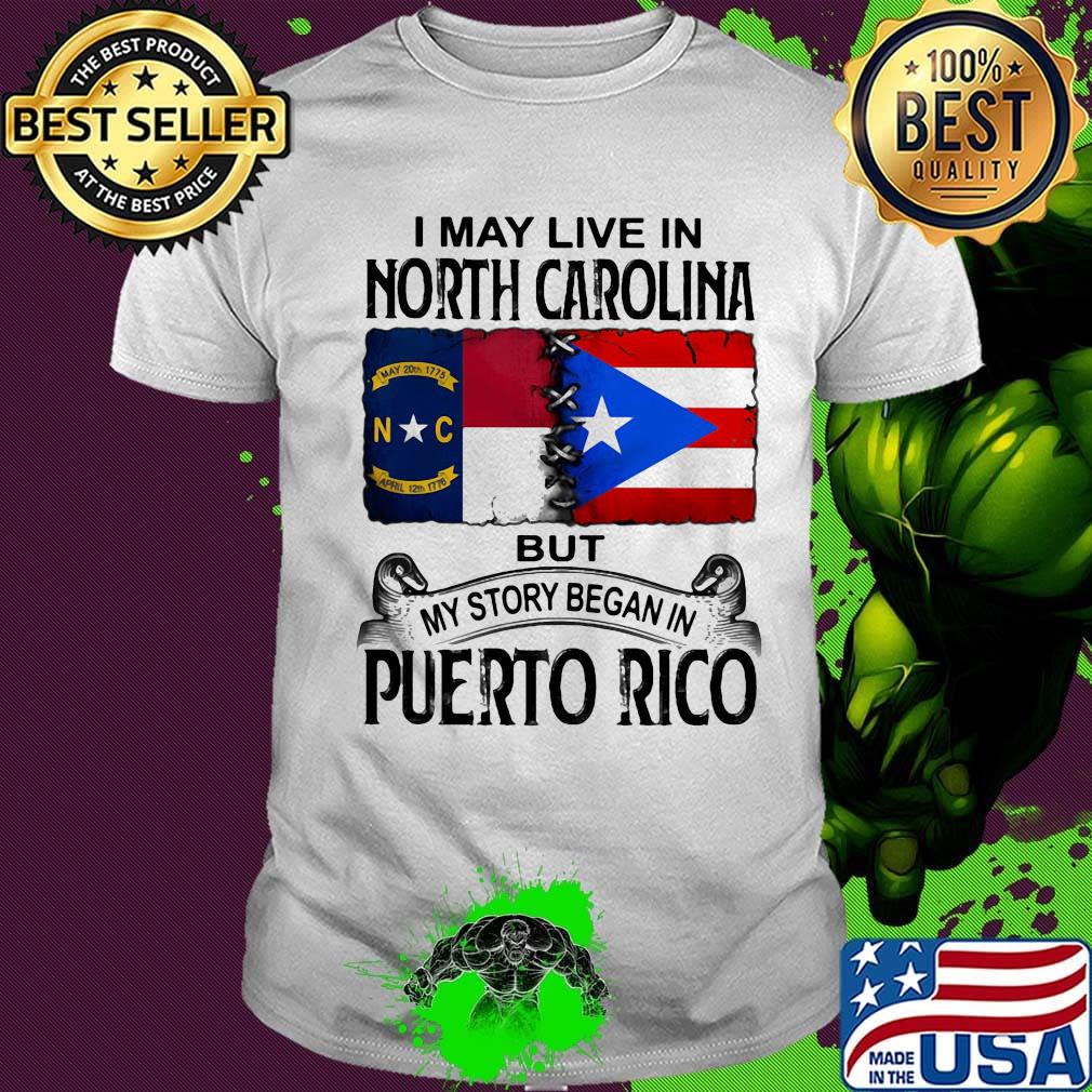 I may live in north carolina but my story began in puerto rico shirt