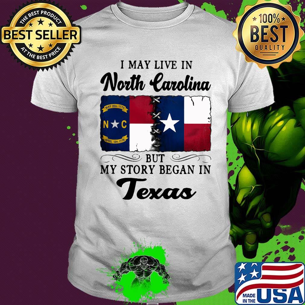 I may live in North Carolina but my story began in Texas shirt