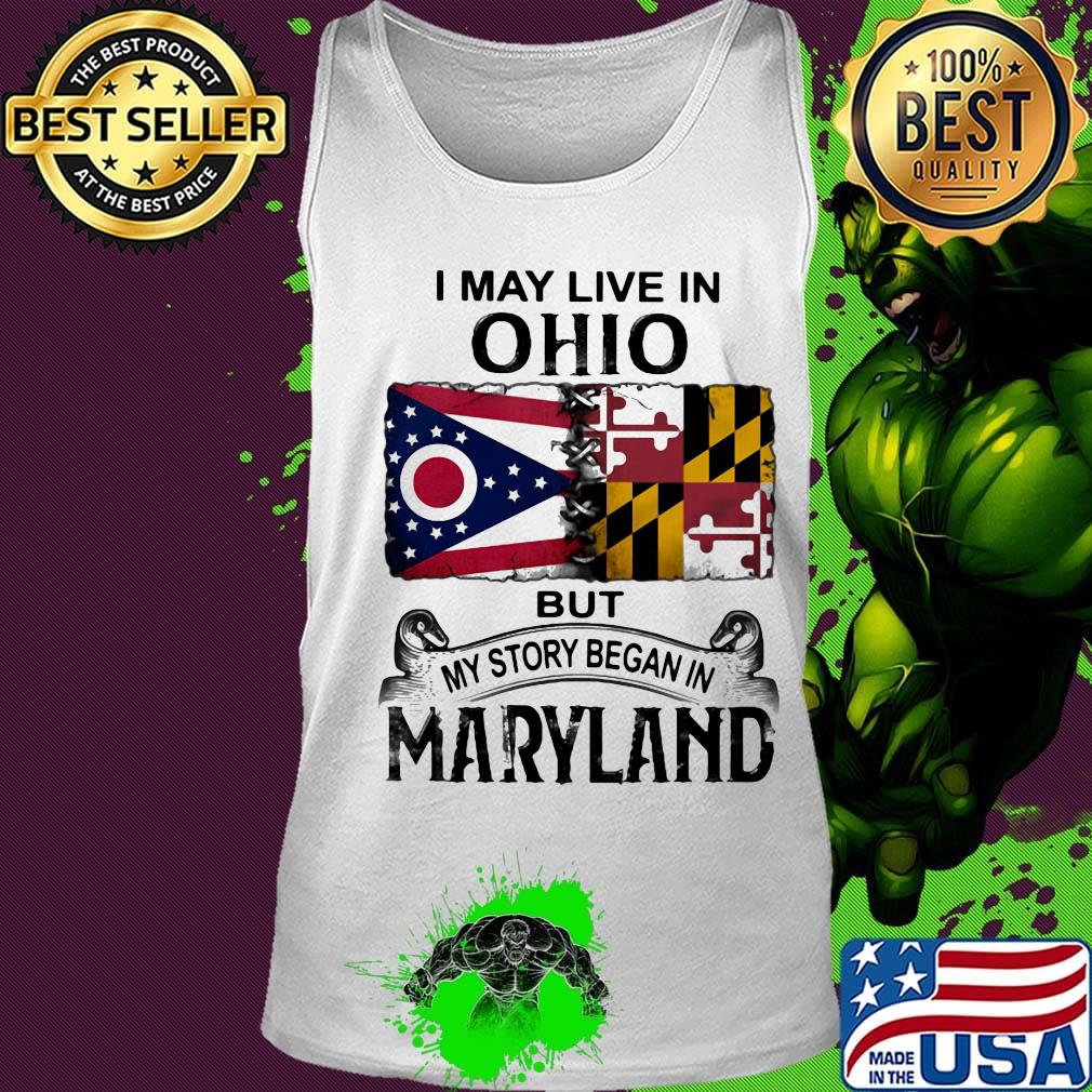 I may live in ohio but my story began in maryland s Tank top I may live in ohio but my story began in maryland s Tank top