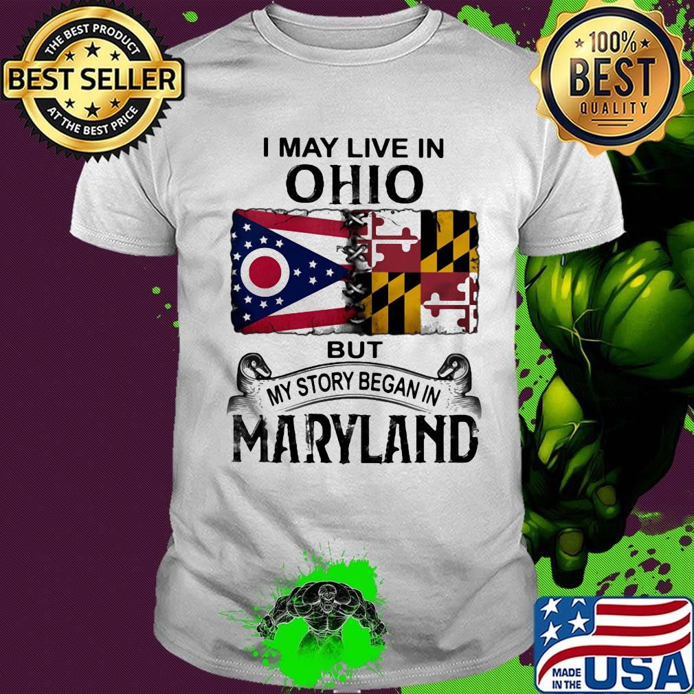 I may live in ohio but my story began in maryland shirt