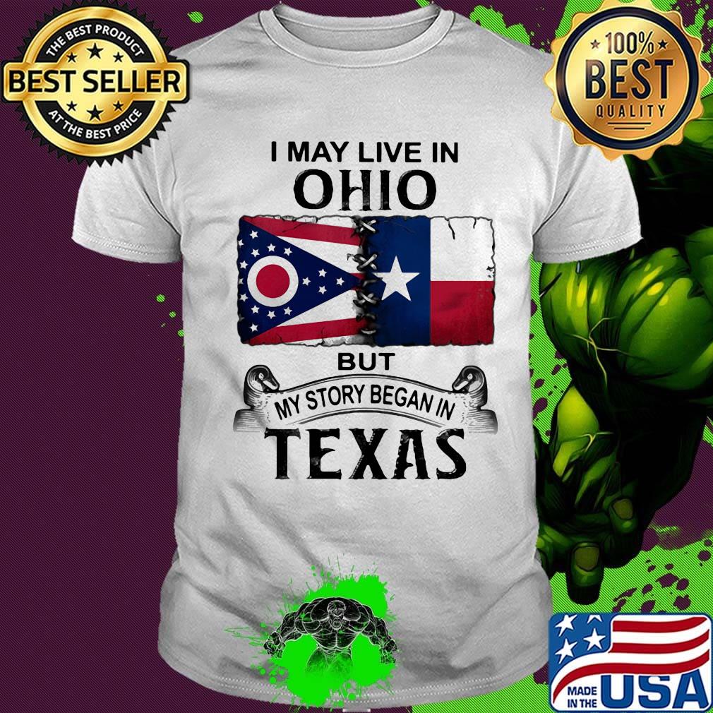 I may live in ohio but my story began in texas shirt