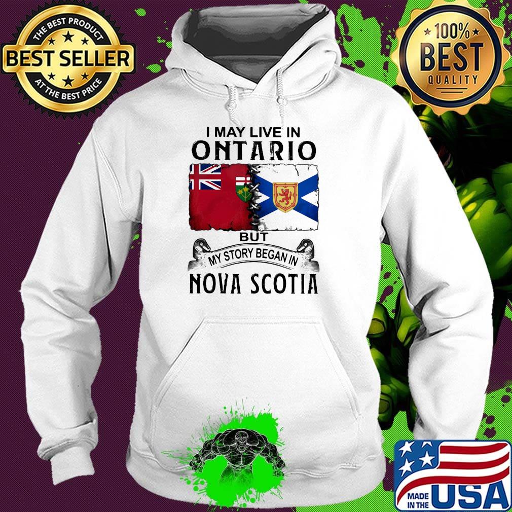 I may live in ontario but my story began in nova scotia s Hoodie I may live in ontario but my story began in nova scotia s Hoodie