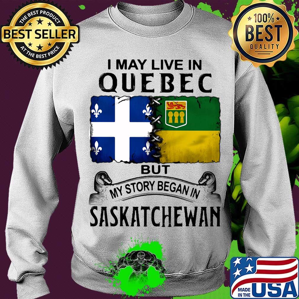 I may live in QUEBEC but my story began in SASKATCHEWAN s Sweater I may live in QUEBEC but my story began in SASKATCHEWAN s Sweater