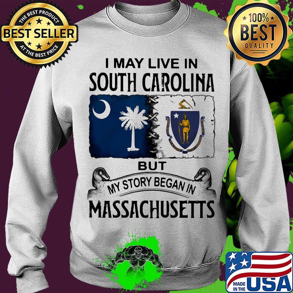 I may live in south carolina but my story began in massachusetts s Sweater I may live in south carolina but my story began in massachusetts s Sweater