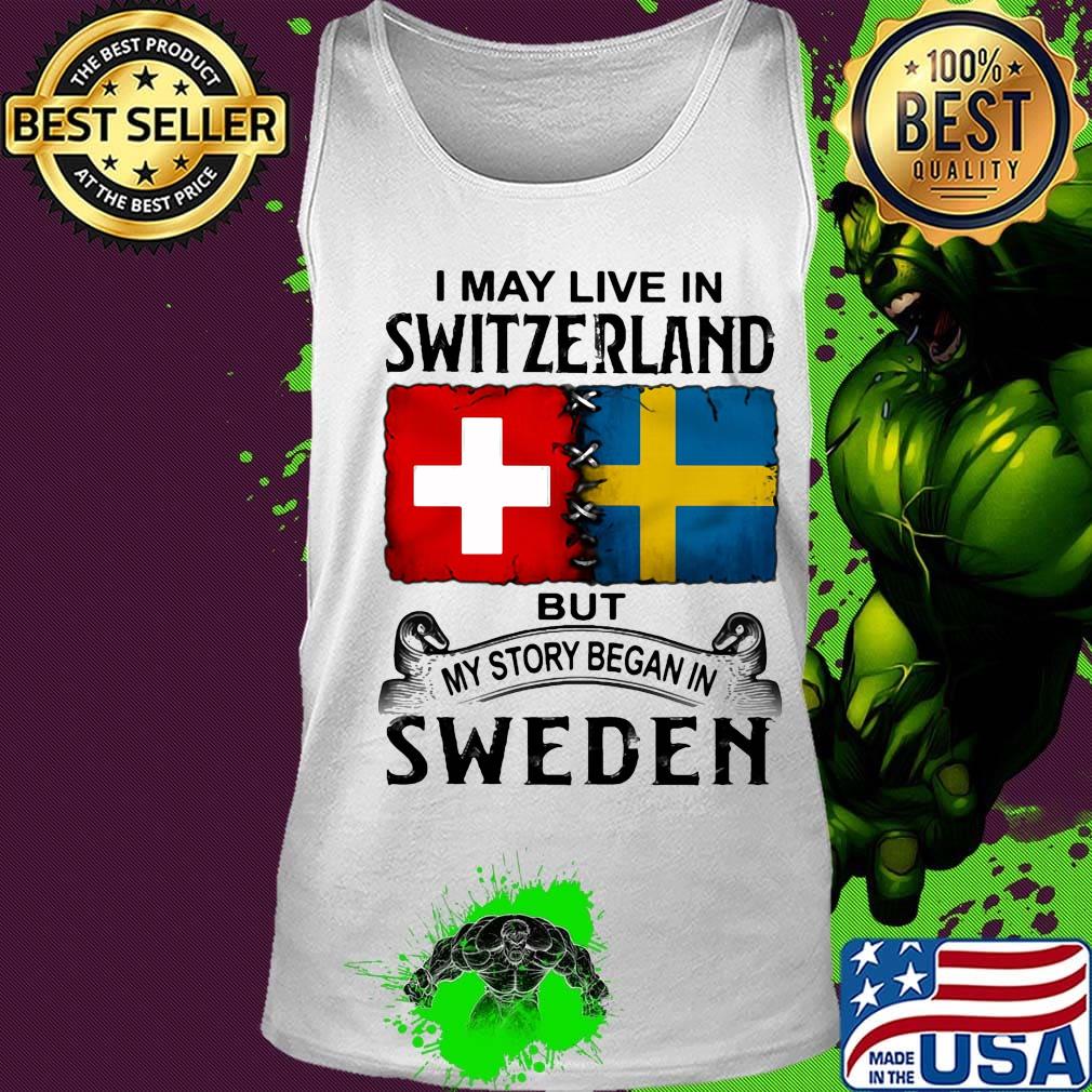 I may live in SWITZERLAND but my story began in SWEDEN s Tank top I may live in SWITZERLAND but my story began in SWEDEN s Tank top