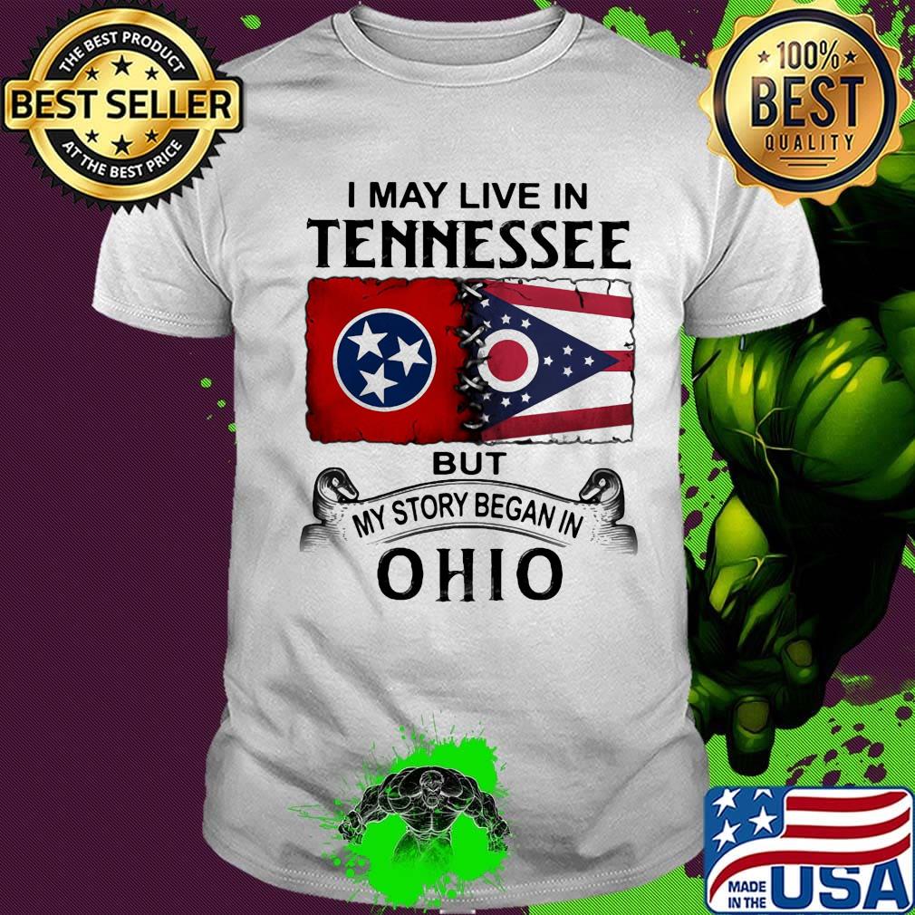 I may live in tennessee but my story began in ohio shirt