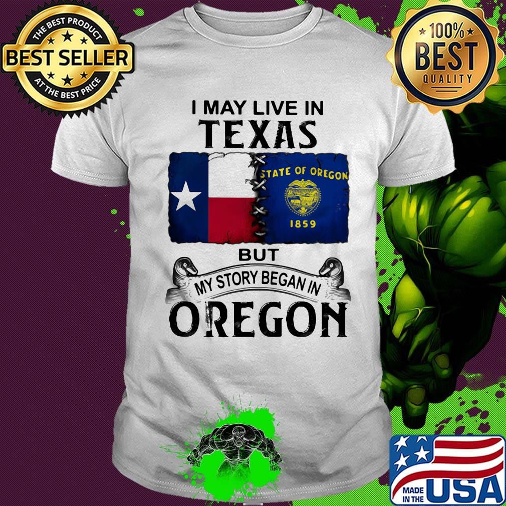 I may live in texas but my story began in oregon shirt