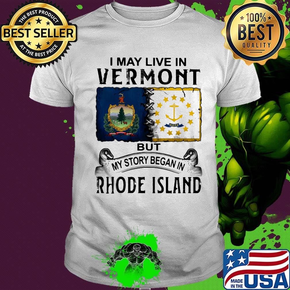 I may live in vermont but my story began in rhode island shirt