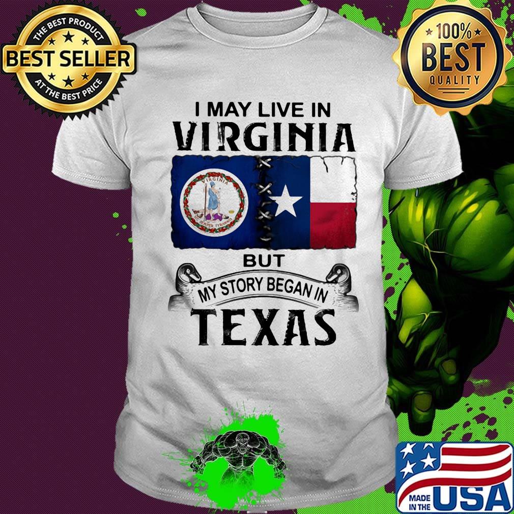 I may live in virginia but my story began in texas shirt